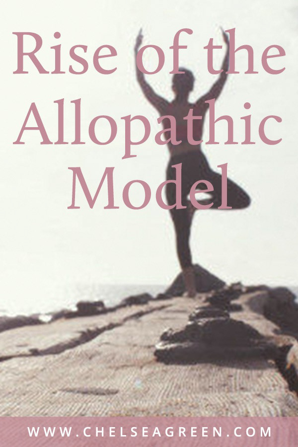 Pinterest - Rise of the Allopathic Model (Chelsea Green Publishing)