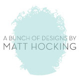 A bunch of designs by Matt Hocking